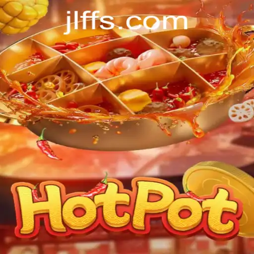 Exploring the Exciting World of Hotpot: The Game with a Twist - JL FF